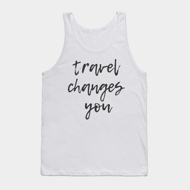 Travel Changes You Tank Top by ryanmcintire1232